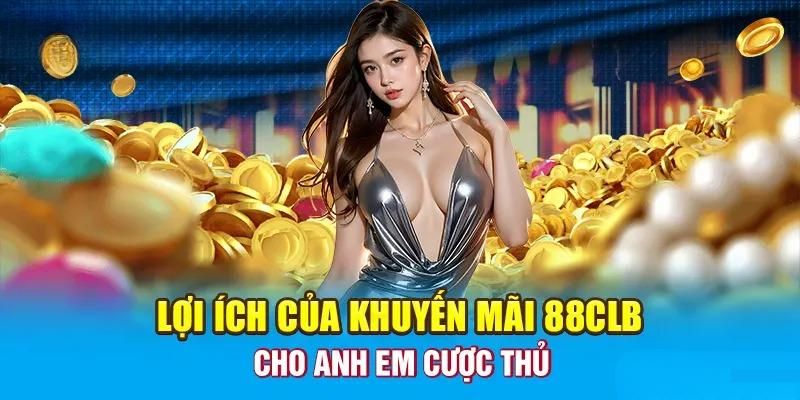 Mới lạ với những khuyến mãi 88CLB cực khủng