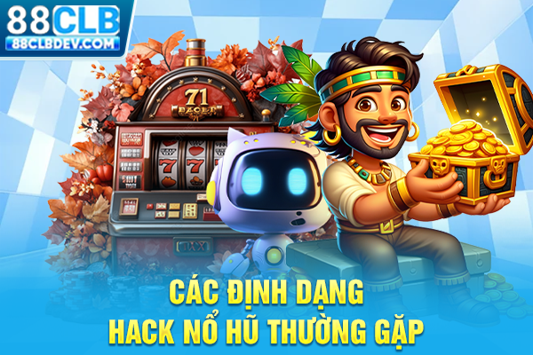 Các định dạng hack nổ hũ thường gặp