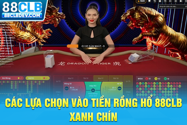 Các lựa chọn vào tiền Rồng Hổ 88CLB xanh chín