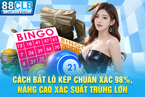 Cách Bắt Lô Kép Chuẩn Xác 98%, Nâng Cao Xác Suất Trúng Lớn