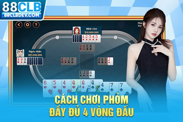 Cách chơi Phỏm đầy đủ 4 vòng đấu