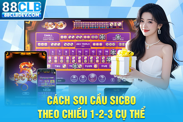 Cách soi cầu Sicbo theo chiều 1-2-3 cụ thể