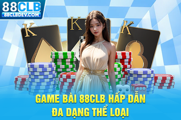 Game bài 88CLB hấp dẫn đa dạng thể loại
