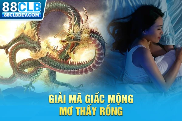 Mơ Thấy Rồng Là Điềm Gì? Luận Giải Ý Nghĩa Từng Chiêm Bao Giải mã giấc mộng mơ thấy Rồng