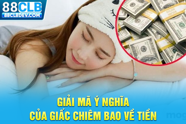 Mơ Thấy Tiền Là Điềm Báo Gì Và Con Số May Mắn Phát Tài Giải mã ý nghĩa của giấc chiêm bao về tiền