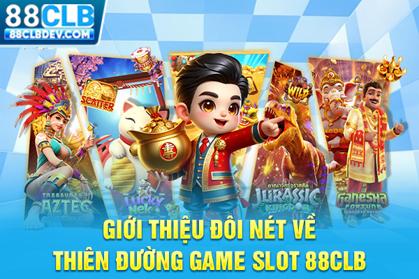 Giới thiệu đôi nét về thiên đường game slot 88CLB
