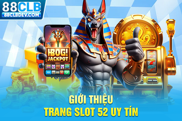 Giới thiệu trang slot 52 uy tín