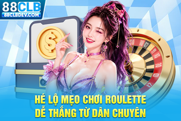Hé lộ mẹo chơi roulette dễ thắng từ dân chuyên
