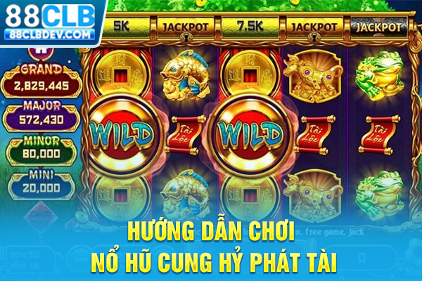 Hướng dẫn chơi nổ hũ Cung hỷ phát tài