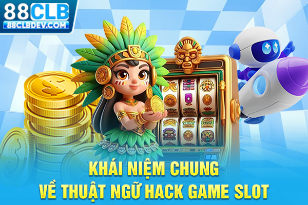 Khái niệm chung về thuật ngữ hack game slot