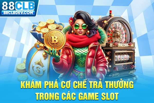 Khám phá cơ chế trả thưởng trong các game slot
