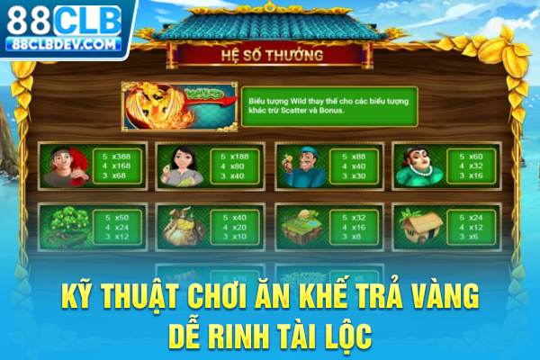 Kỹ thuật chơi Ăn Khế Trả Vàng dễ rinh tài lộc