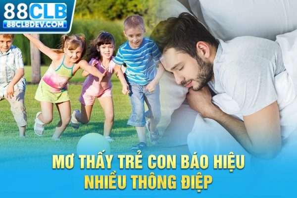 Mơ Thấy Trẻ Con Báo Hiệu Điềm Lành Hay Dữ? Luận Giải Lô Đẹp Mơ thấy trẻ con báo hiệu nhiều thông điệp