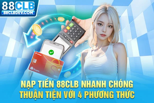 Hướng dẫn 4 phương thức nạp tiền tại 88CLB