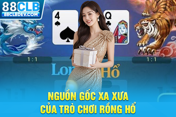 Nguồn gốc xa xưa của trò chơi Rồng Hổ