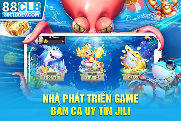 Nhà phát triển game bắn cá uy tín Jili