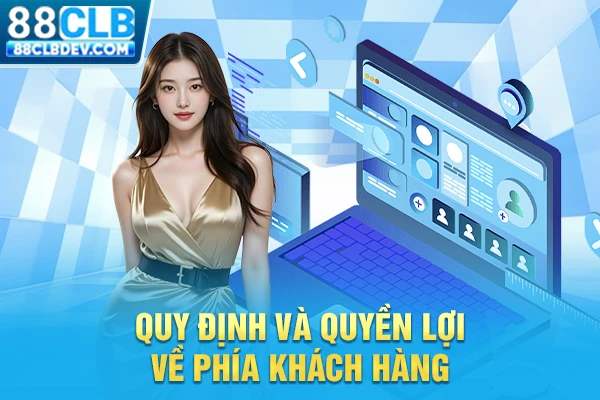 Quy định và quyền lợi về phía khách hàng