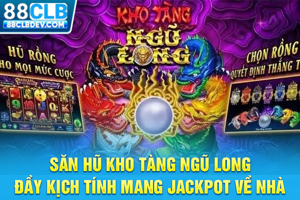 Săn Hũ Kho Tàng Ngũ Long Đầy Kịch Tính Mang Jackpot Về Nhà