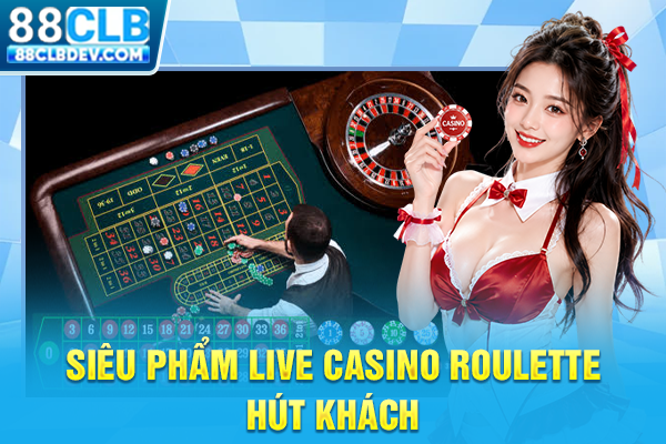 Siêu phẩm live casino roulette hút khách
