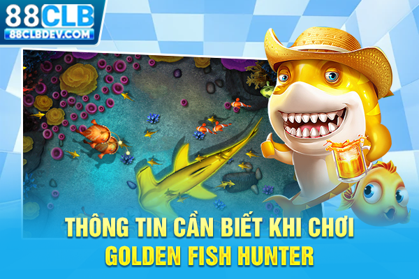 Thông tin cần biết khi chơi Golden Fish Hunter