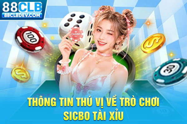 Thông tin thú vị về trò chơi Sicbo Tài Xỉu