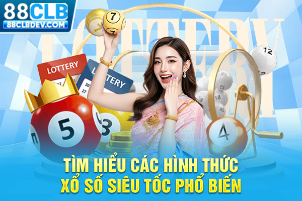 Tìm hiểu các hình thức xổ số siêu tốc phổ biến