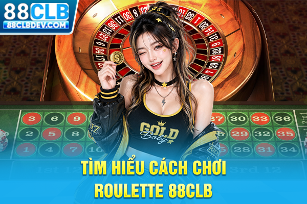 Tìm hiểu cách chơi roulette 88CLB