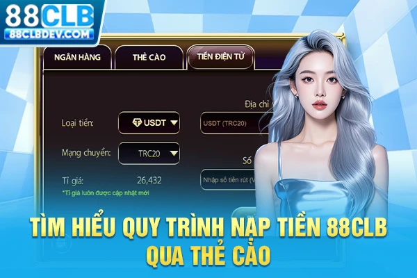 Tìm hiểu quy trình nạp tiền 88CLB qua thẻ cào
