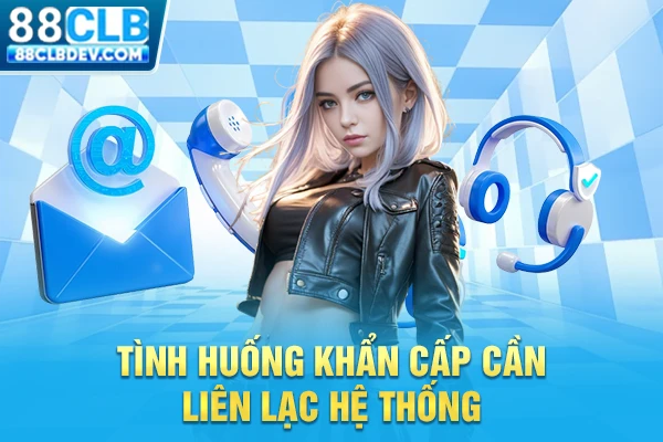 Tình huống khẩn cấp cần liên lạc hệ thống