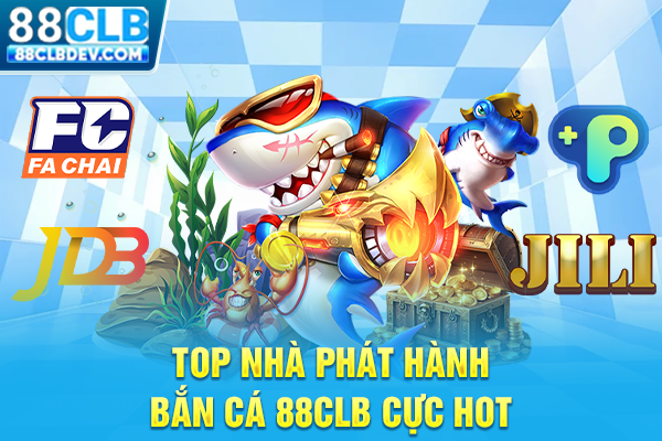 Bắn Cá 88CLB Online Đổi Thưởng, Thỏa Thích Săn Boss Mỗi Ngày Top nhà phát hành bắn cá 88CLB cực hot