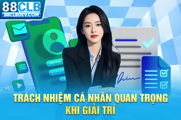Nguyên Tắc Chơi Có Trách Nhiệm Để Làm Chủ Cuộc Vui Tại 88CLB Trách nhiệm cá nhân quan trọng khi giải trí