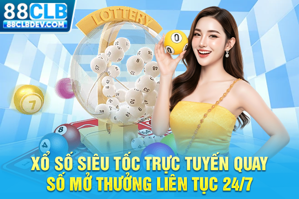 Xổ Số Siêu Tốc Trực Tuyến Quay Số Mở Thưởng Liên Tục 24/7